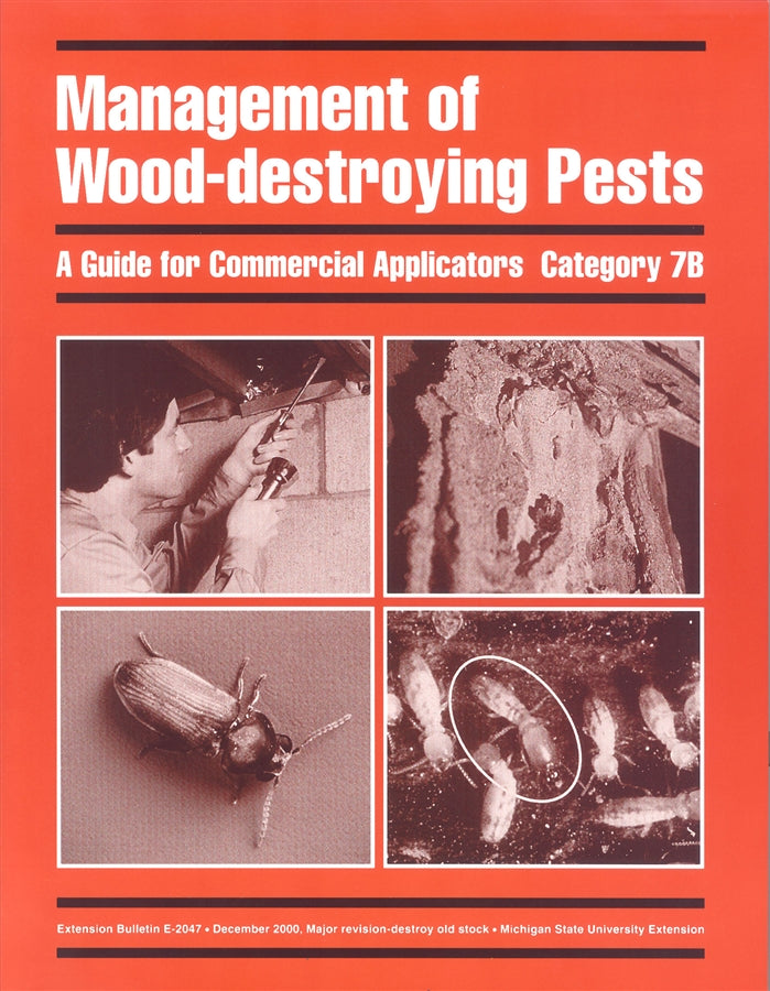 7B, WOOD DESTROYING E2047 - Management of Wood-Destroying Pests: Commercial Applicators MI